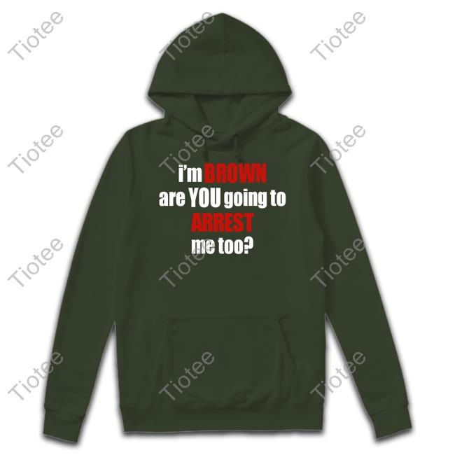Adi Shankar I'm Brown Are You Going To Arrest Me Too T Shirt Adi Shankar I'm Brown Are You Going To Arrest Me Too T Shirt
