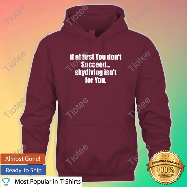 Official Axel Vasa If At First You Don't Succeed Skydiving Isn't For You Tee Official Axel Vasa If At First You Don't Succeed Skydiving Isn't For You Tee