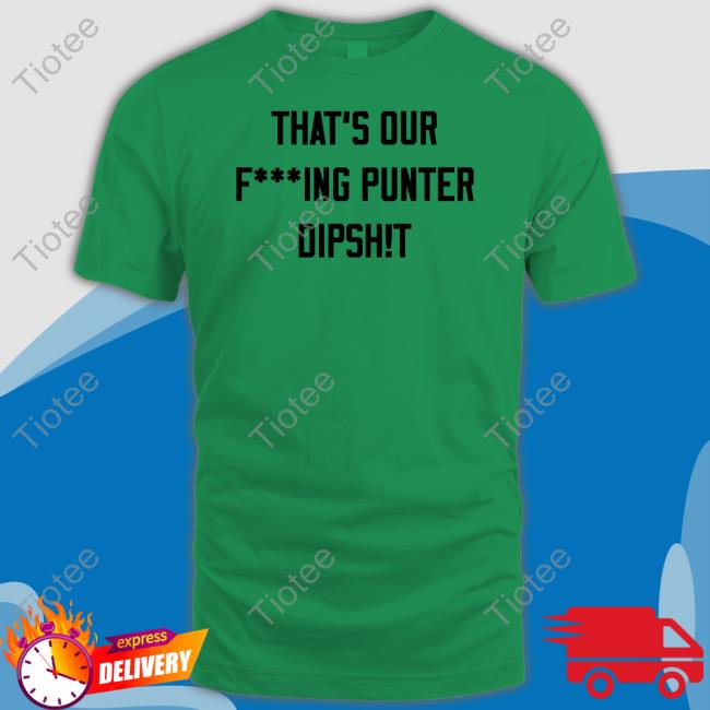 Ryan Stonehouse That's Our Fucking Punter Dipshit Tee Shirt Ryan Stonehouse That's Our Fucking Punter Dipshit Tee Shirt