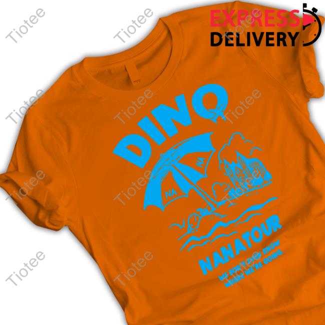 Dino Nanatour We Don't Even Know Where We're Going New Shirt Dino Nanatour We Don't Even Know Where We're Going New Shirt