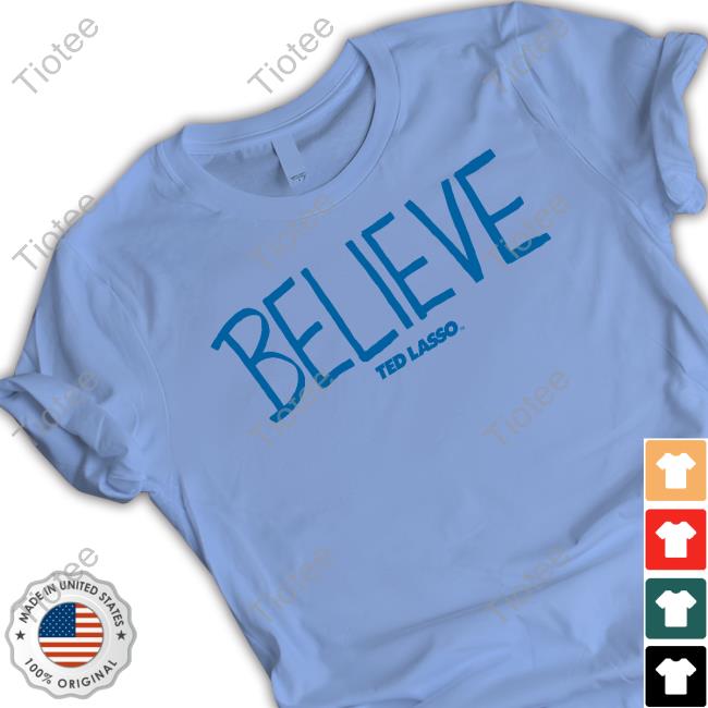 Homage Shop Merch Ted Lasso Believe New Shirt Homage Shop Merch Ted Lasso Believe New Shirt