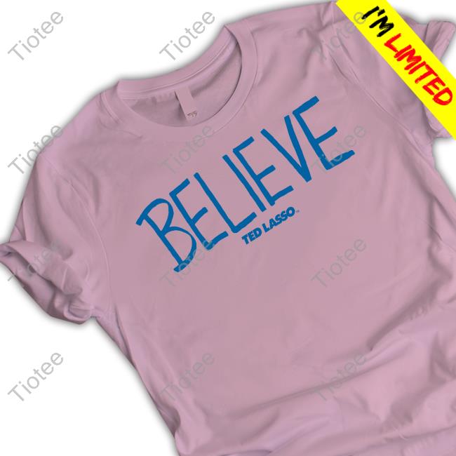 Homage Shop Merch Ted Lasso Believe New Shirt Homage Shop Merch Ted Lasso Believe New Shirt