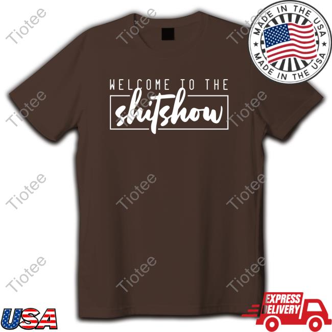 Welcome to the Shitshow Tee