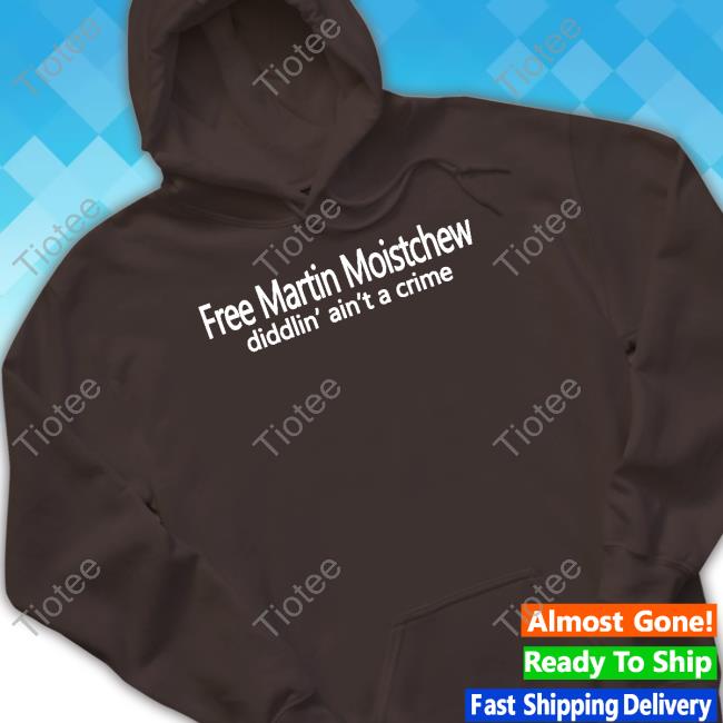 Chris Hawkey Free Martin Moistchew Diddlin' Ain't A Crime Tee Shirt Chris Hawkey Free Martin Moistchew Diddlin' Ain't A Crime Tee Shirt