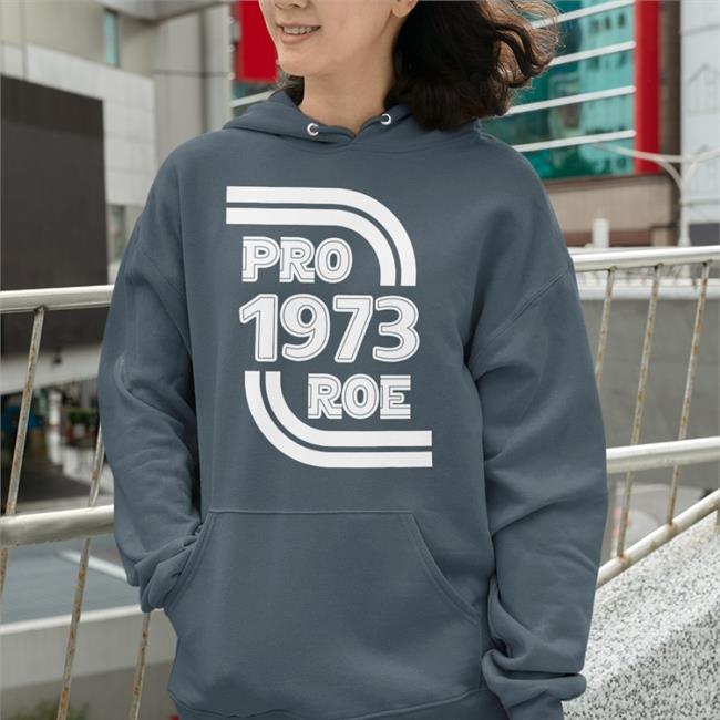Pro 1973 Roe Sweatshirts Biden