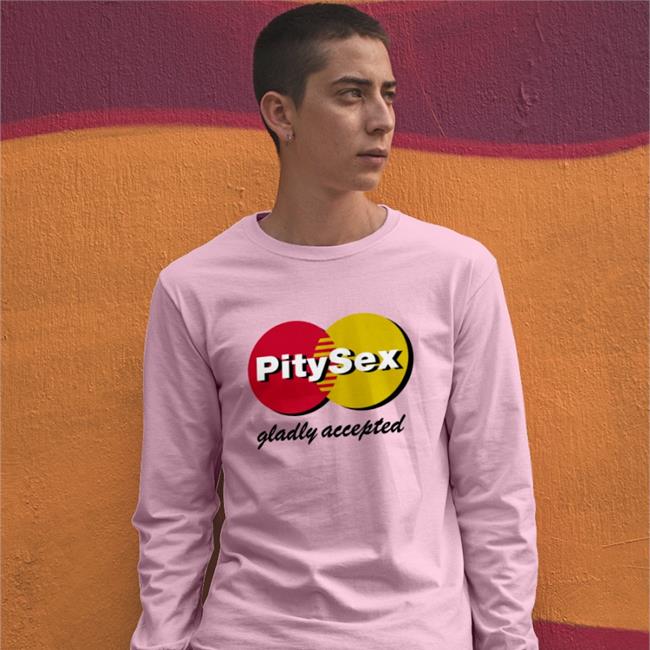 Shirts That Go Hard Pity Sex Gladly Accepted Hoodie