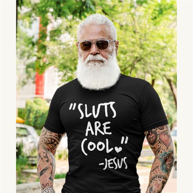 Sluts Are Cool Jesus Tees