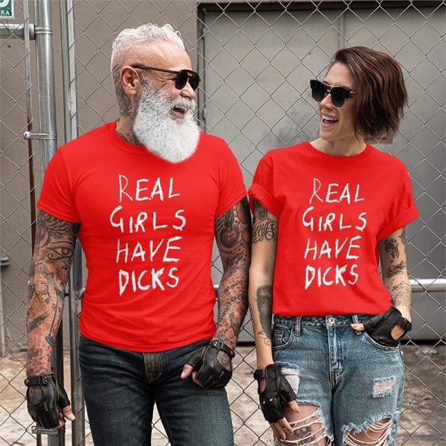 Real Girls Have Dicks Tee Shirt