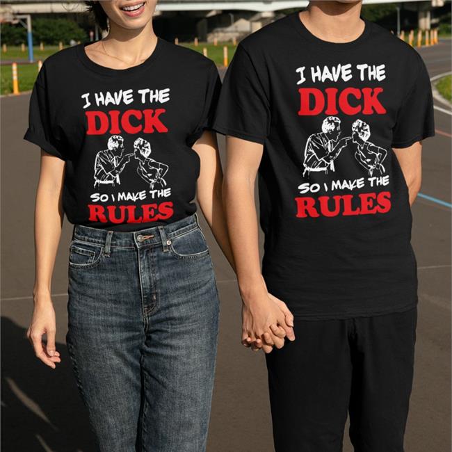 Shirts With Threatening Auras I Have The Dick So I Make The Rules Sweatshirt