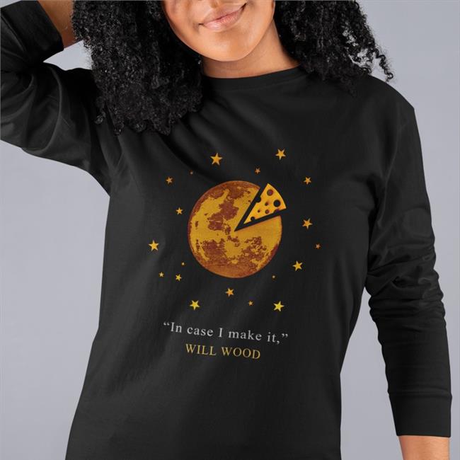 Will Wood Merch In Case I Make It T Shirt