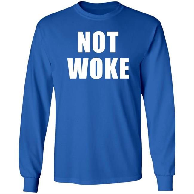 Not Woke Shirt Hoodie Sweatshirt Matt Birk Not Woke Shirt Hoodie Sweatshirt Matt Birk
