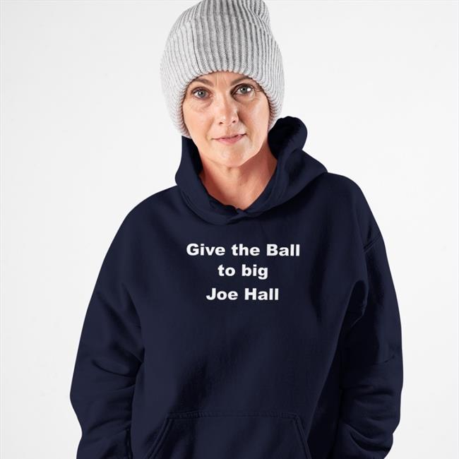 Give The Ball To Big Joe Hall Shirts