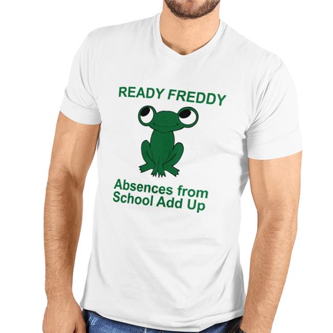 Ready Freddy Absences From School Add Up Shirts Weird Thrift Store Shirts