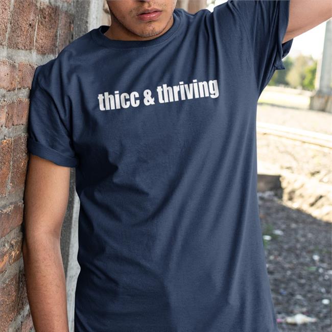 Shirts That Go Hard Thicc And Thriving Tee Shirt