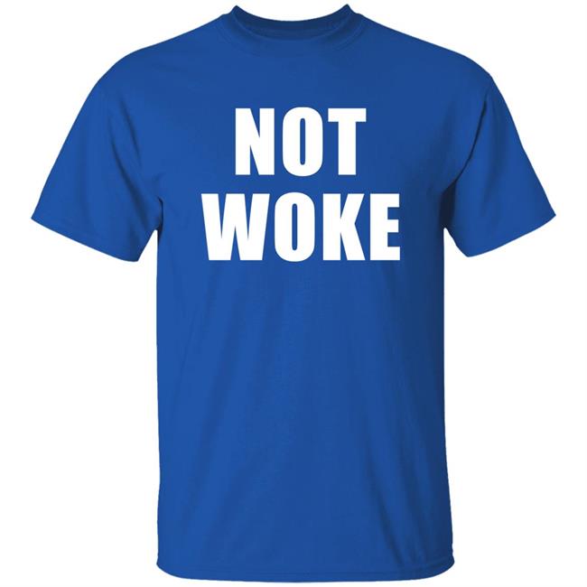 Not Woke Shirt Hoodie Sweatshirt Matt Birk Not Woke Shirt Hoodie Sweatshirt Matt Birk