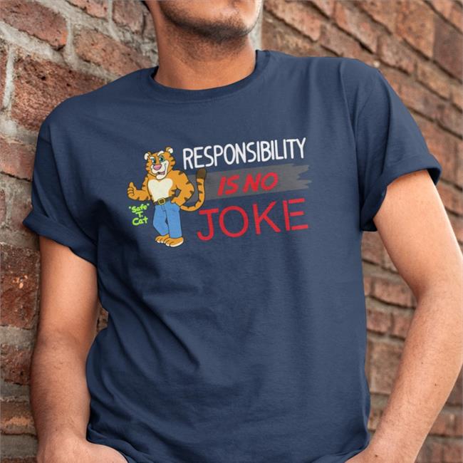 Responsibility Is No Joke Safe T Cat T Shirt