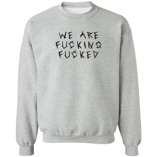 We Are Fucking Fucked Shirt Obiwankenxbi