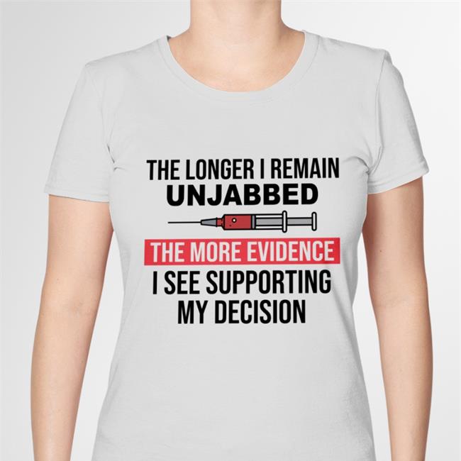 Ned Ryun The Longer I Remain Unjabbed The More Evidence I See Supporting My Decision Shirt
