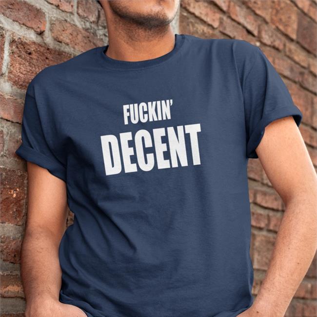 Fckin Decent Tee Shirt AIWFonzie