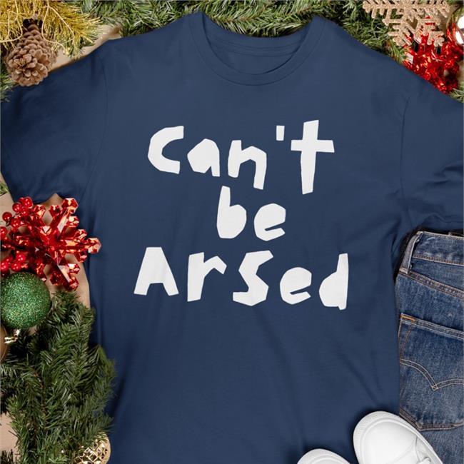 Can't Be Arsed Tee
