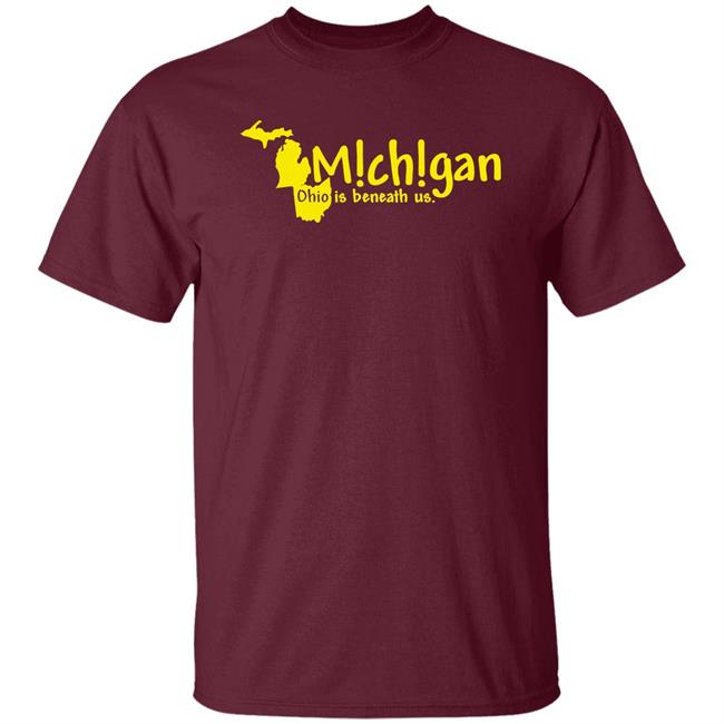 Michigan Ohio Is Beneath Us Shirt Lexi Michigan Ohio Is Beneath Us Shirt Lexi