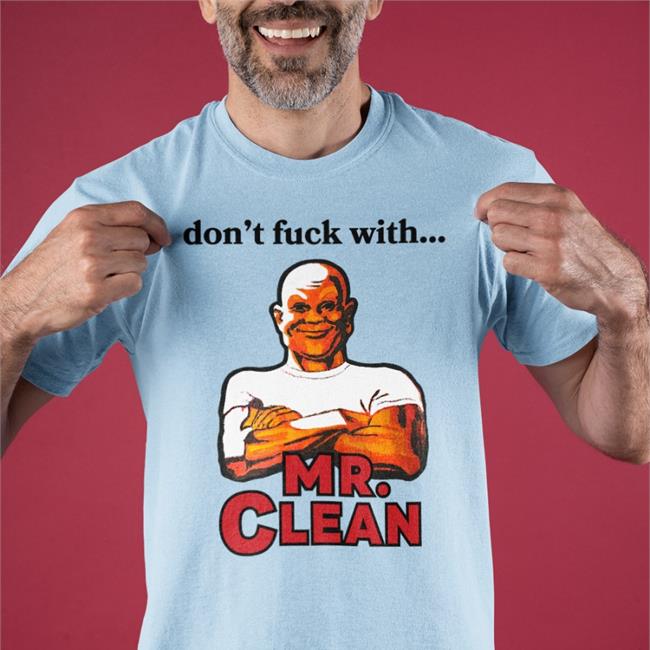 Don't Fuck With Mr Clean Shirt Shirts That Go Hard Grailed Merch