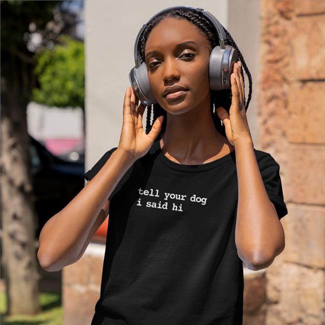 Tell Your Dog I Said Hi Shirt We Rate Dogs Dogfather