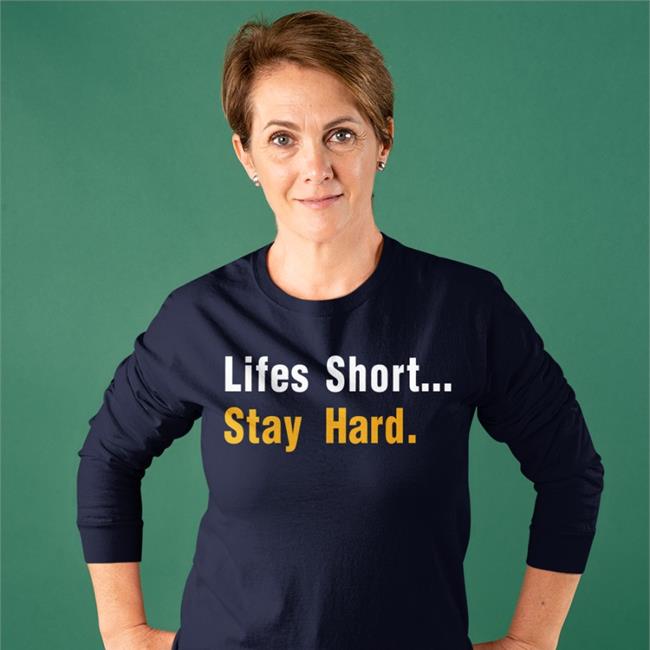 Lifes Short Stay Hard Long Sleeve T Shirt Designernewsbot