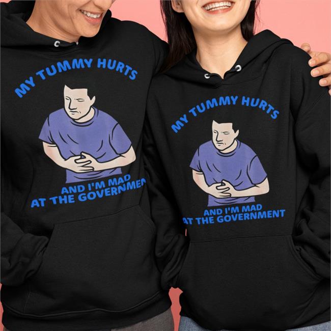Shirts That Go Hard Merch My Tummy Hurts And I'm Mad At The Government Tee Shirt Shirtsthtgohard
