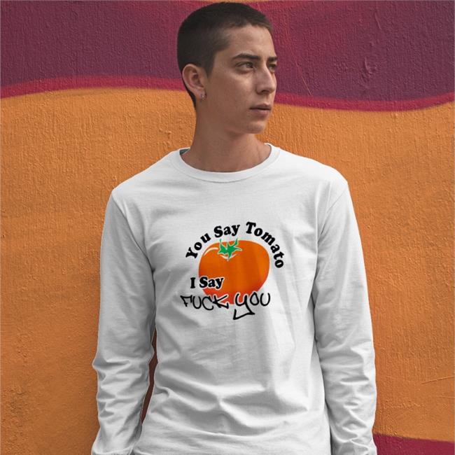 You Say Tomato I Say Fuck You T Shirt Strangethrift