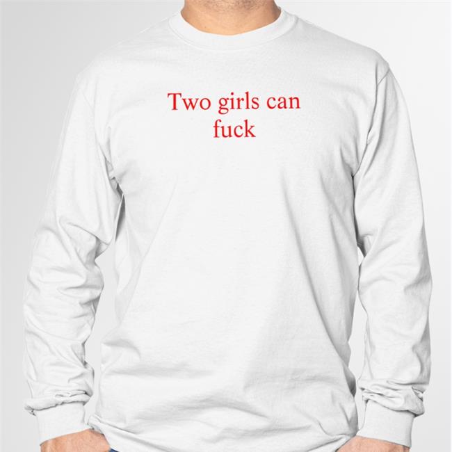 Two Girls Can Fuck T Shirt