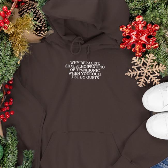Poorly Translated Shirts Why Beracist Shxlst Hoipbxupio Of Tpanhionic When Youcouli Ust By Ouets Hoodie Translatedtees