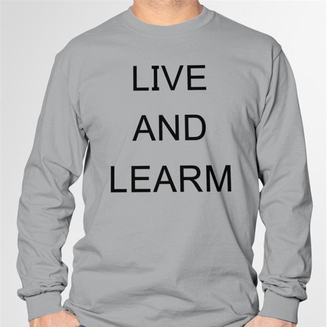 Live And Learn T Shirt