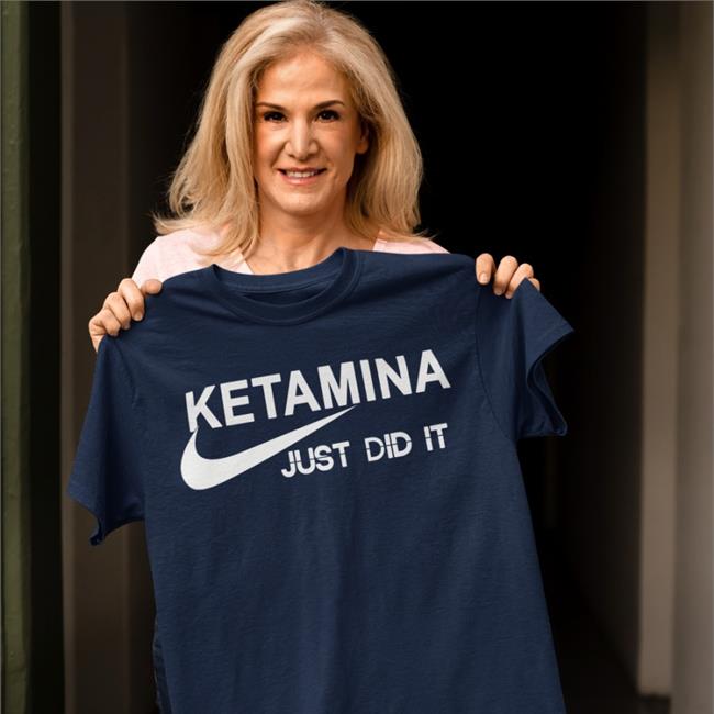 Ketamina Just Did It T-Shirt