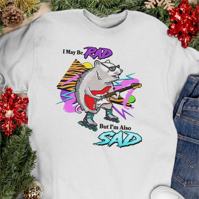 Shitheadsteve I May Be Rad But I'm Also Sad Tee