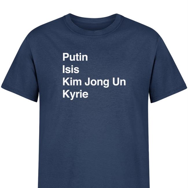 Barstool Sports Merch Putin Isis Kim Jong Un Kyrie Ki List Tees A11Even