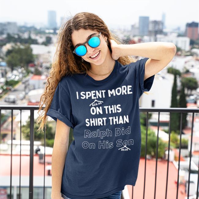 I Spent More On This Shirt Than Ralph Did On His Son Hoodie