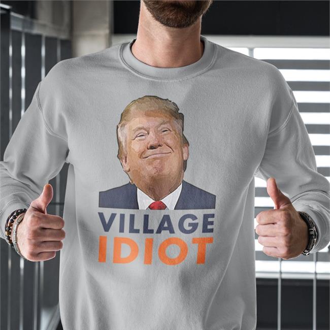 Donald Trump Village Idiot Hoodie
