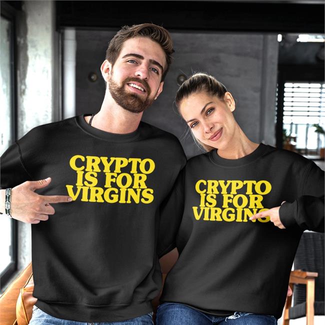 Crypto Is For Virgins T Shirt Shirtsthtgohard Shirts That Go Hard