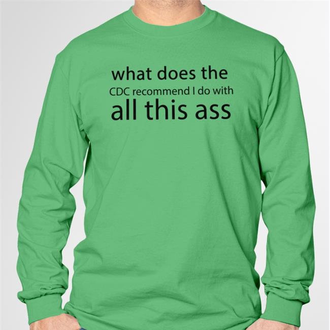What Does The Cdc Recommend I Do With All This Ass Shirts