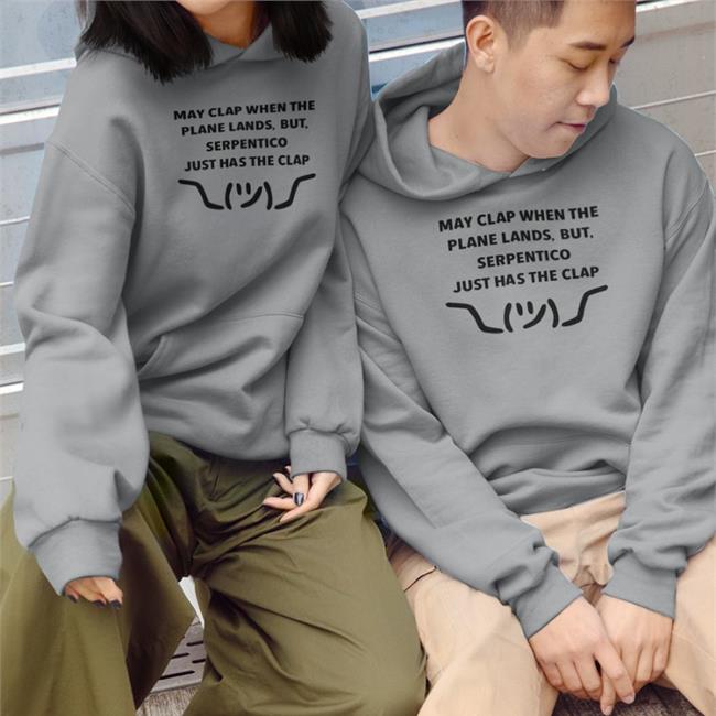 Nyla Nyla May Clap When The Plane Lands But Serpentico Just Has The Clap Sweatshirt Snakeman King Serpentico