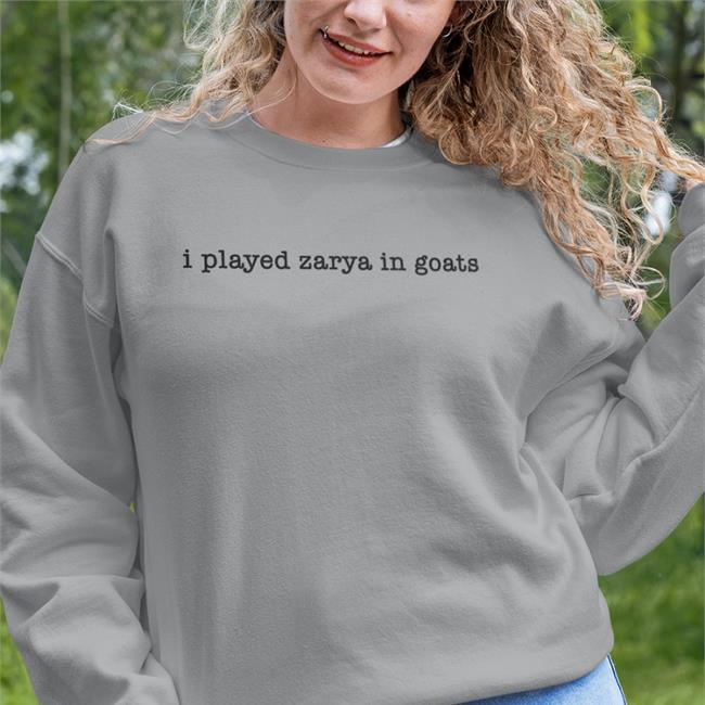 I Played Zarya In Goats T Shirt