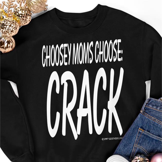 Shirts That Go Hard Choosey Moms Choose Crack 1997 Gesner Legion Hoodie
