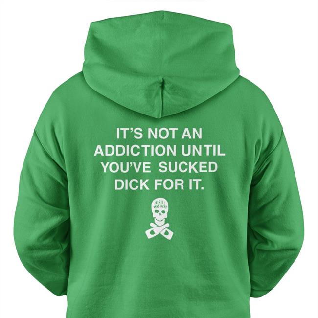 It's Not An Addiction Until You've Sucked Dick For It Long Sleeve T-Shirt