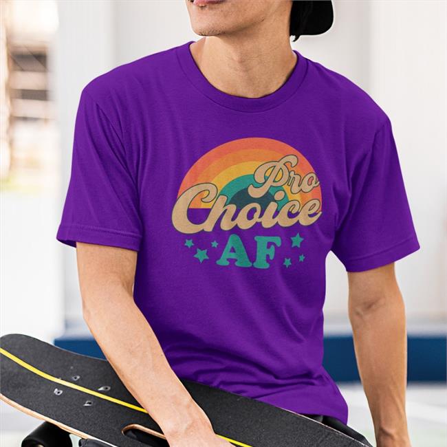 Pro Choice Af New Shirt