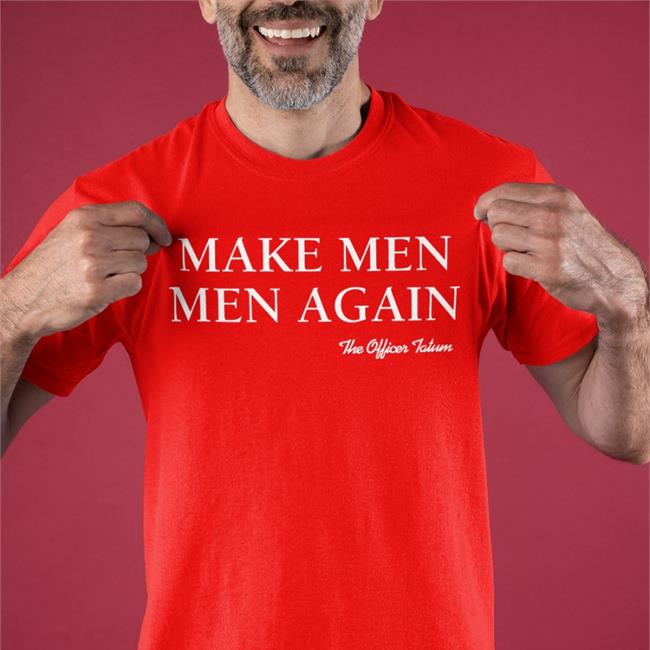 Make Men Men Again Shirt The Officer Tatum Store Merch Mspatriotic503
