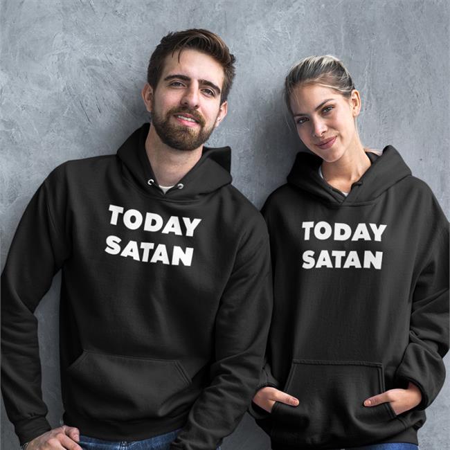 Today Satan Shirts Shirts That Go Hard Merch