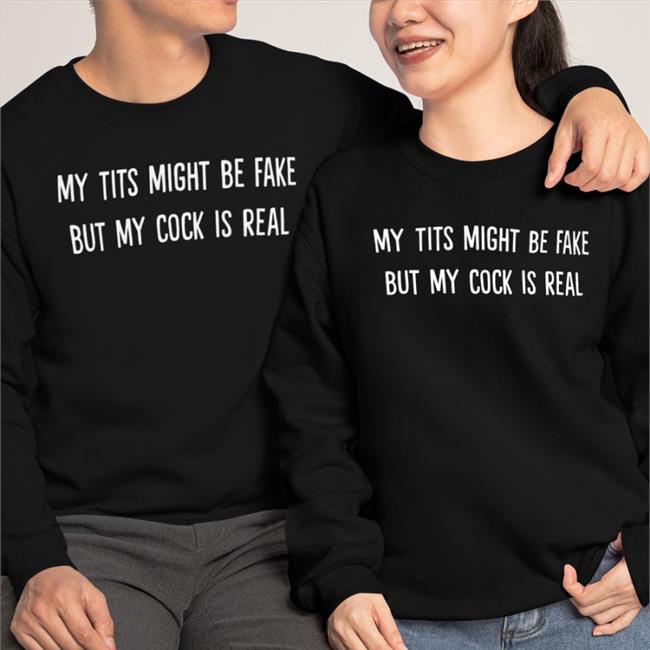 My Tits Might Be Fake But My Cock Is Real Tee