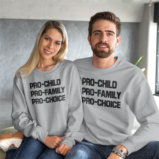 Pro-Child Pro-Family Pro-Choice Sweatshirt