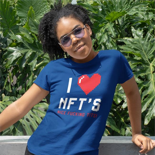 I Love Nft's Nice Fucking Tits Shirts